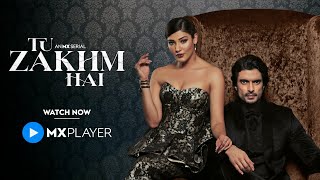 Tu Zakhm Hai | New Episodes Out Now | Gashmeer Mahajani | Donal Bisht | Nehal Chudasama | MX Player