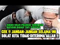 UAH: Jangan Jangan Selama ini Solat Kita Tidak Diterima Allah