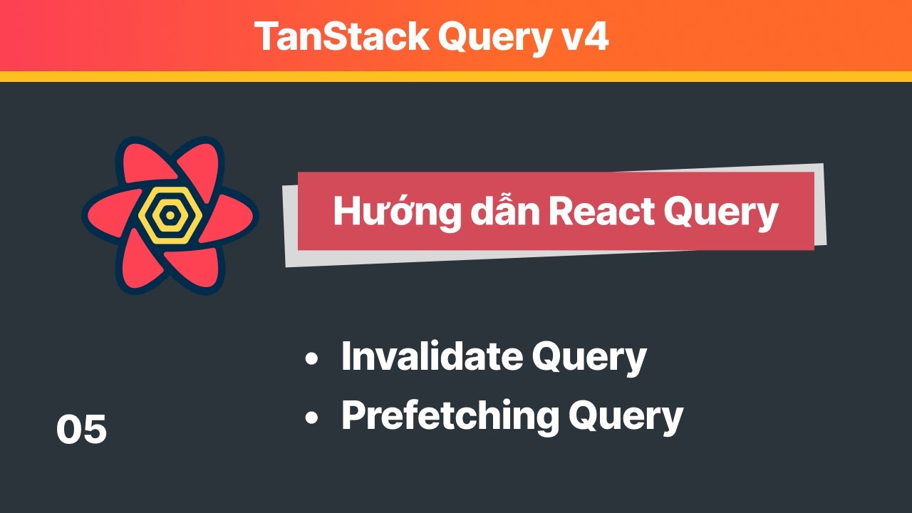 React Query: 05 Invalidate & Prefetching Query Trong React Query - YouTube