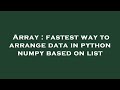 Array : fastest way to arrange data in python numpy based on list