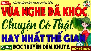 Đọc Truyện Đêm Khuya Ngủ Cực Ngon- Nghe Mà Lòng Quặn Thắt - Chuyện Thực Tế Có Thật Hay Nhất Thế Gian
