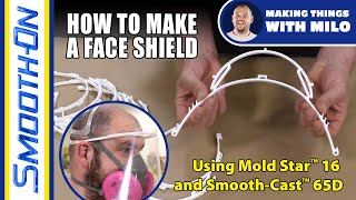 How To Make a DIY Face Shield Using Mold Star™ 16 Silicone and Smooth-Cast™ 65D Liquid Plastic