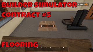 Builder Simulator playthrough gameplay. Contract # 5, Flooring