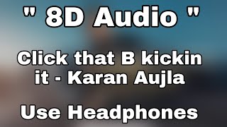 Click that B kickin it ( 8D Audio ) - Karan Aujla | Tru skool | New Punjabi song 2021