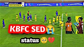 SED KBFC💛STATUS final കേറണ്ട നമ്മള്ള 🥺💔🥺 ഈ സീസണെങ്കിലും ഒരു പ്രതീക്ഷ ഉണ്ടായിരുന്നു 🥺🥺🥺🥺#kbfc #status