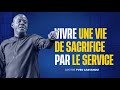 VIVRE UNE VIE DE SACRIFICE PAR LE SERVICE | Apôtre Yves CASTANOU