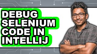 How To Debug Selenium Code In IntelliJ - Step By Step