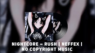 NIGHTCORE - RUSH | NEFFEX | NCS - NO COPYRIGHT MUSIC 🎵