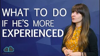 What To Do If He's More Experienced (& Why It's A Good Thing! )
