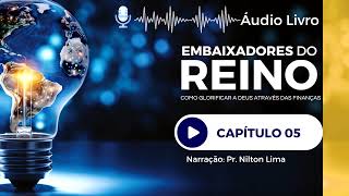 🎙 Áudio Livro - Embaixadores do Reino - Capítulo 05 - Deus o Próximo e eu.