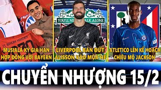 CHUYỂN NHƯỢNG 15/2 | MUSIALA KÝ GIA HẠN VỚI BAYERN, LIVER BÁN ĐỨT ALISSON, ATLETICO CHIÊU MỘ JACKSON