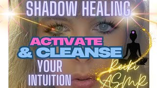 Fully Cleanse \u0026 Activate Your Intuition 💫 Release Self Doubt Shadow Healing ✨️ Reiki ASMR Energy