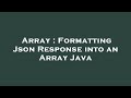 Array : Formatting Json Response into an Array Java