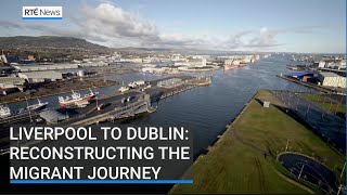 Liverpool to Dublin - reconstructing the migrant journey