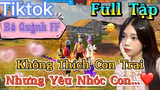 Tik Tok Free Fire | Phim ngắn: ''Không Thích Con Trai nhưng yêu nhóc con  ”FULL Tập | Bé Quỳnh FF