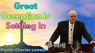 Great Deception Is Settling In - Pastor Charles Lawson