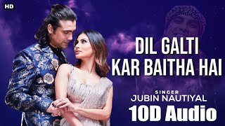 Dil Galti Kar Baitha Hai (10D Audio )| Jubin Nautiyal | Bass Boosted| Mouni Roy