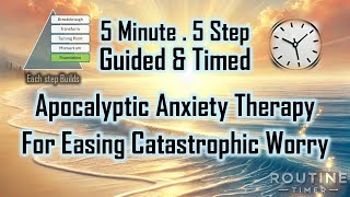 Doom \u0026 Gloom Anxiety Therapy | 5 Timed Steps to Calm Catastrophic Thoughts \u0026 Regain Peace