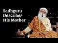 Sadhguru Describes His Mother