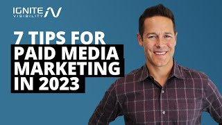 7 Tips for Paid Media Marketing in 2023