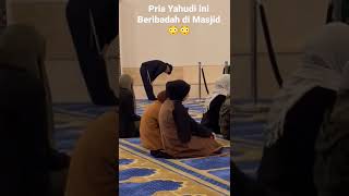 Pria Yahudi Beribadah di Masjid😳😳 #masjid #islamic #islam #muslim #yahudi
