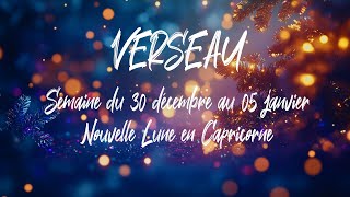 ♒ VERSEAU ♒ - NOUVELLE LUNE en Capricorne et tirage du 30 décembre au 05 janvier