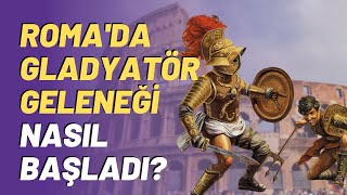 Roma'da Gladyatör Geleneği Nasıl Başladı?