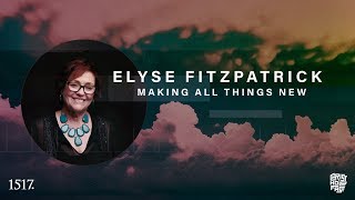 Elyse Fitzpatrick | Making All Things New