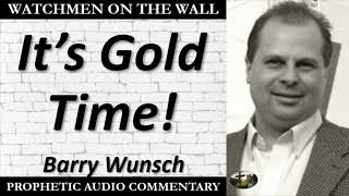 “It’s Gold Time!” – Powerful Prophetic Encouragement from Barry Wunsch