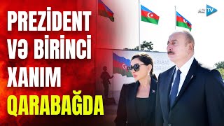 Prezident İlham Əliyev və birinci xanım Mehriban Əliyeva Qarabağda: SON DƏQİQƏ məlumatları