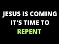 Repent Jesus Is Coming Soon!