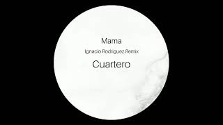 Cuartero - Mama (Ignacio Rodriguez Remix)