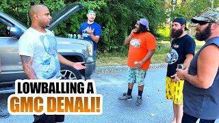 LOWBALLING A GMC DENALI!