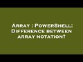 Array : PowerShell: Difference between array notation?