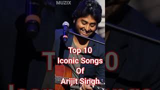 Top 10 Iconic Songs Of Arijit Singh || MUZIX #Shorts