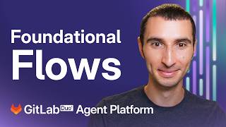 GitLab Duo Agent: Deep Dive into Foundational Flows