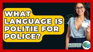 What Language Is Politie For Police? - The Language Library