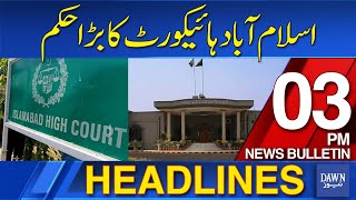 Dawn News Headlines: 3 PM | Islamabad High Court Nay Bara Hukum Jaari Kar Diya | 10 June, 2024