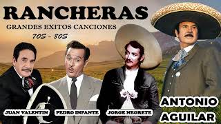 Rancheras - Juan Valentin, Pedro Infante, Antonio Aguilar, Jorge Negrete - Grandes Exitos Canciones