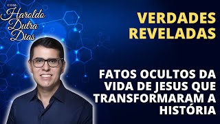 Verdades Reveladas: Fatos Ocultos da Vida de Jesus que Transformaram a História - Haroldo Dutra Dias