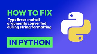 How to fix TypeError: not all arguments converted during string formatting in Python