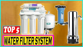 Top 5 Best Water Filter System in 2022 – Reviews