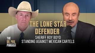 The Lone Star Defender Standing Against Mexican Cartels | EP321 | The Dr. Phil Podcast