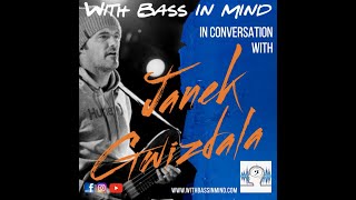 Phil Mann | With Bass In Mind: 'in conversation with'...Janek Gwizdala (Episode #7)