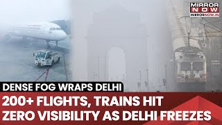 Cold Wave And Dense Fog Grip Delhi, Over 200 Flights Delayed Amid Zero Visibility