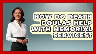How Do Death Doulas Help With Memorial Services? - Worldwide Traditions