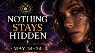 Nothing Hidden Will Stay Hidden This Week… 👁✨ (May 18–24)