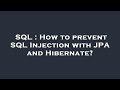 SQL : How to prevent SQL Injection with JPA and Hibernate?