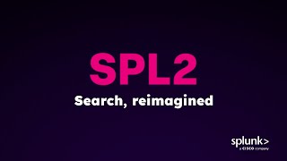 How SPL2 Simplifies Security Investigations and Admin Workflows in Splunk