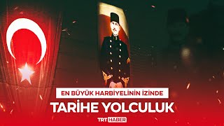 En büyük Harbiyeli'nin izinde tarihe yolculuk